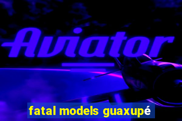 fatal models guaxupé